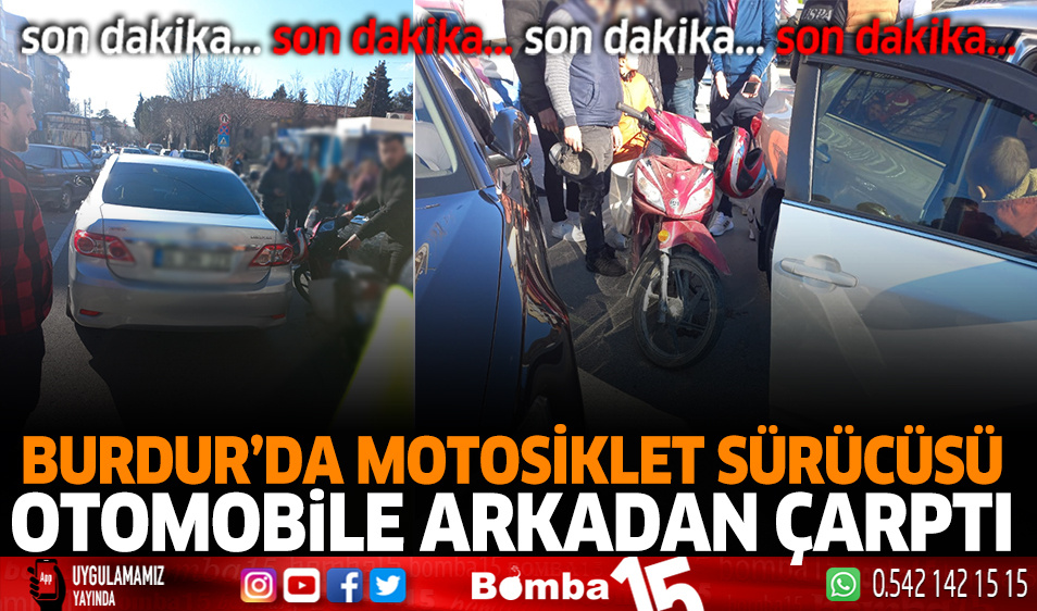 Burdur’da motosiklet sürücüsü otomobile arkadan çarptı